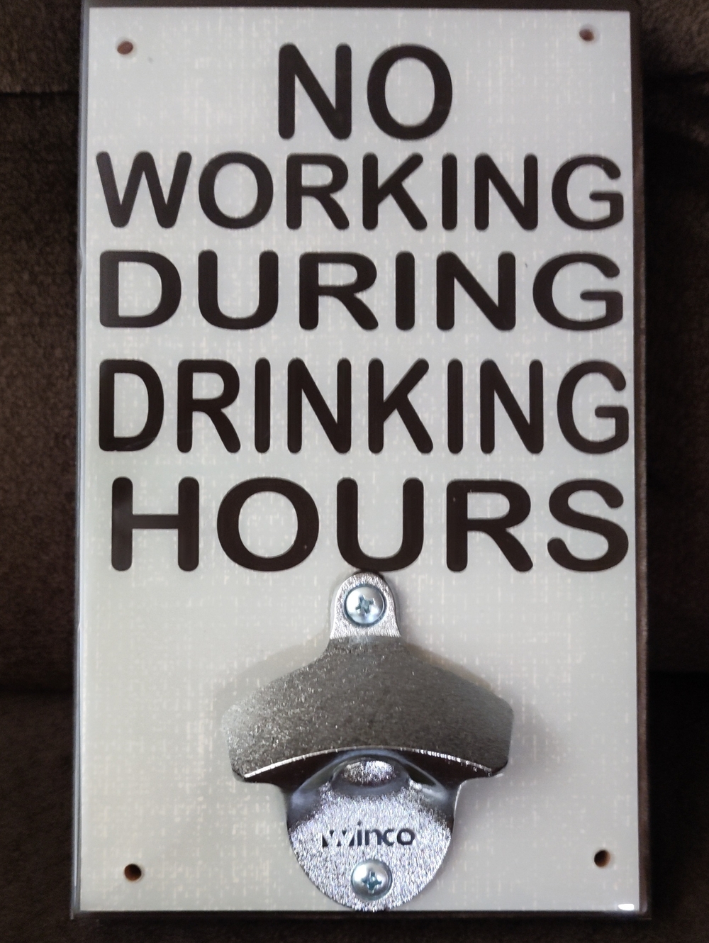 White Wall Bottle Opener Sign - "No Working During Drinking Hours"